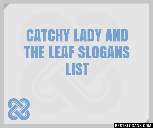 100-catchy-lady-and-the-leaf-slogans-2023-generator-phrases-taglines