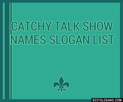 100-catchy-talk-show-names-slogans-2024-generator-phrases-taglines