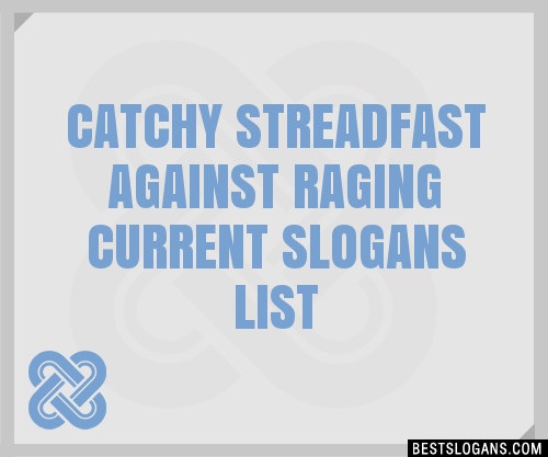 100-catchy-streadfast-against-raging-current-slogans-2024-generator