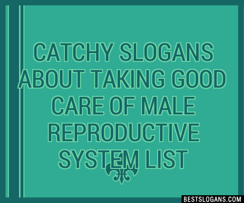 Catchy About Taking Good Care Of Male Reproductive System Slogans