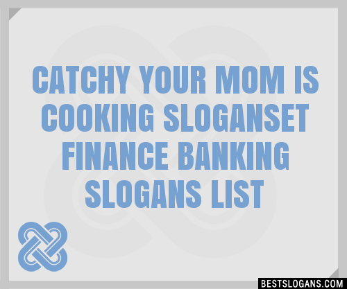 Catchy Your Mom Is Cooking Et Finance Banking Slogans Generator Phrases Taglines