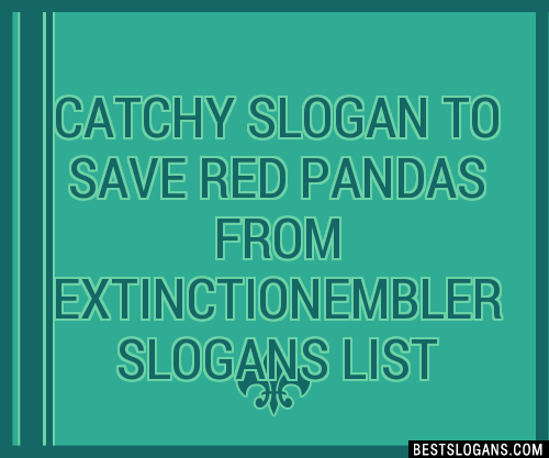 100+ Catchy To Save Red Pandas From Extinction,embler Slogans 2024