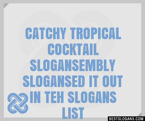 100-catchy-tropical-cocktail-embly-ed-it-out-in-teh-slogans-2024