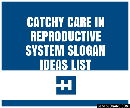 100 Catchy Care In Reproductive System Slogans 2024 Generator