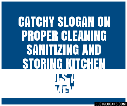 Catchy On Proper Cleaning Sanitizing And Storing Kitchen Tools And Equipment Slogans