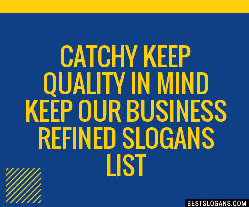 100+ Catchy Keep Quality In Mind Keep Our Business Refined Slogans 2024