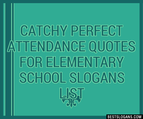 100-catchy-perfect-attendance-quotes-for-elementary-school-slogans