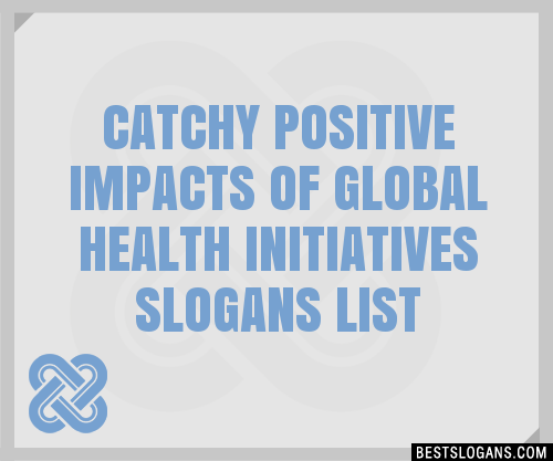 100+ Catchy Positive Impacts Of Global Health Initiatives Slogans 2024 ...