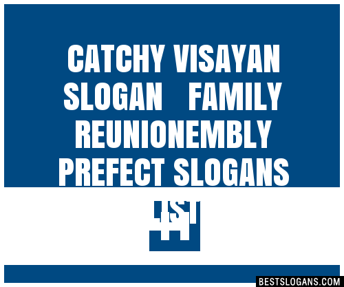 100+ Catchy Visayan Family Reunion,embly Prefect Slogans 2024 