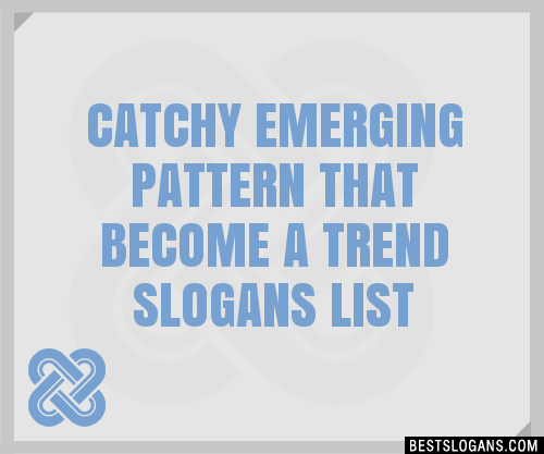 Catchy Emerging Pattern That Become A Trend Slogans Generator Phrases Taglines