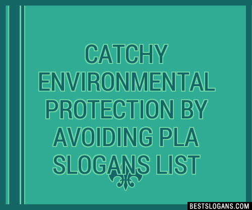 100 Catchy Environmental Protection By Avoiding Pla Slogans 2024