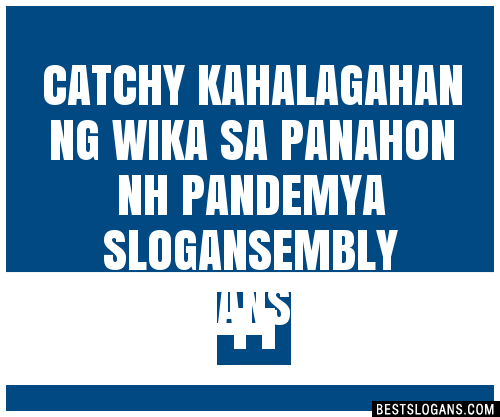 100 Catchy Kahalagahan Ng Wika Sa Panahon Nh Pandemya Embly Slogans 2024 Generator Phrases