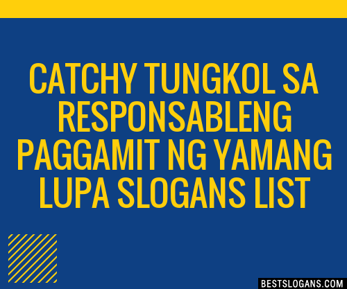 40+ Catchy Tungkol Sa Responsableng Paggamit Ng Yamang Lupa Slogans