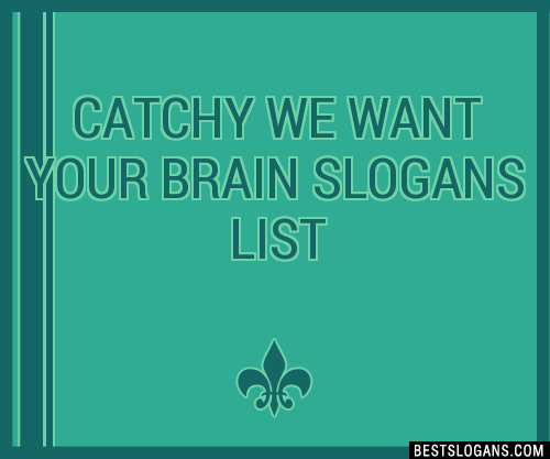 100 Catchy We Want Your Brain Slogans 2024 Generator Phrases