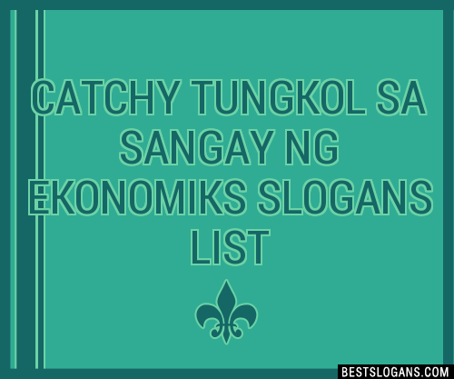 100 Catchy Tungkol Sa Sangay Ng Ekonomiks Slogans 2024 Generator