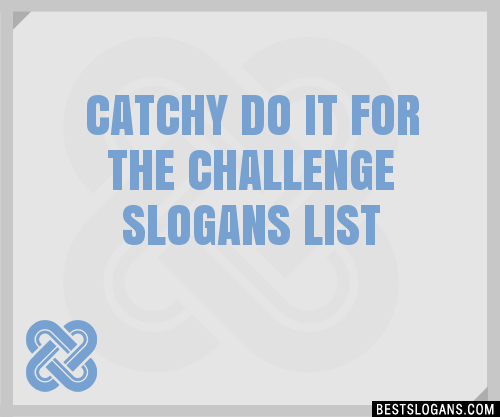 100-catchy-do-it-for-the-challenge-slogans-2024-generator-phrases