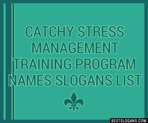 100-catchy-stress-management-training-program-names-slogans-2024