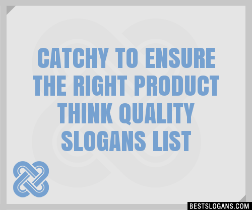 40+ Catchy To Ensure The Right Product Think Quality Slogans List 