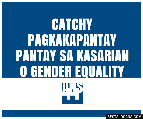 100 Catchy Pagkakapantay Pantay Sa Kasarian O Gender Equality Slogans