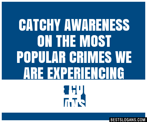 100 Catchy Awareness On The Most Popular Crimes We Are Experiencing In