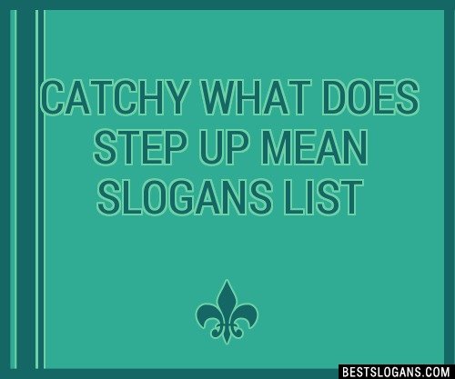 100 Catchy What Does Step Up Mean Slogans 2024 Generator Phrases 