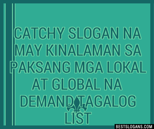 100 Catchy Na May Kinalaman Sa Paksang Mga Lokal At Global Na Demand Tagalog Slogans 2024 2965