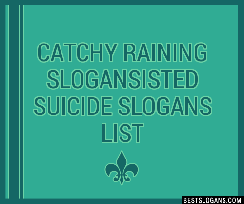 100-catchy-raining-isted-suicide-slogans-2023-generator-phrases-taglines