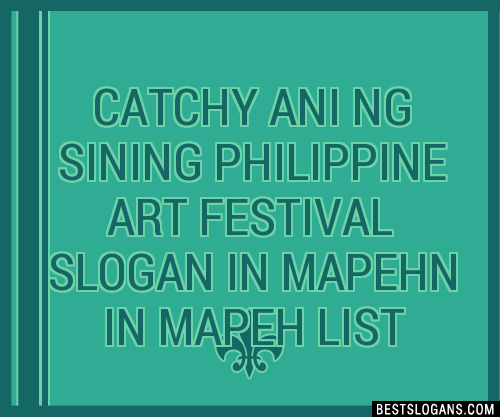 Catchy Ani Ng Sining Philippine Art Festival In Mapehn In Mapeh Slogans Generator