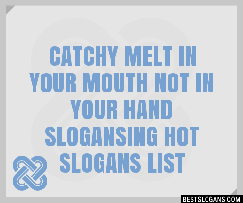 Catchy Melt In Your Mouth Not In Your Hand Ing Hot Slogans Generator Phrases