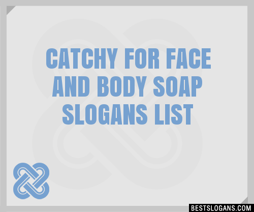 Catchy For Face And Body Soap Slogans Generator Phrases Taglines