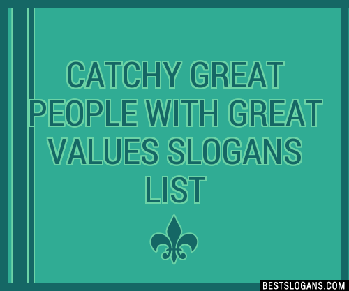 100-catchy-great-people-with-great-values-slogans-2023-generator