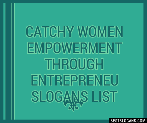 100 Catchy Women Empowerment Through Entrepreneu Slogans 2024