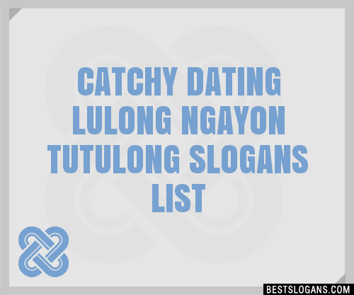 100 Catchy Dating Lulong Ngayon Tutulong Slogans 2024 Generator