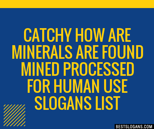 Catchy How Are Minerals Are Found Mined Processed For Human Use Slogans Generator