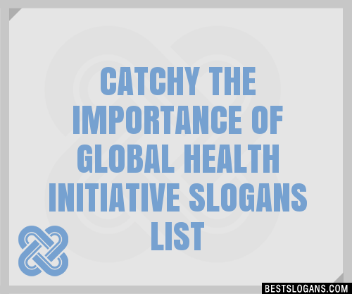 100-catchy-the-importance-of-global-health-initiative-slogans-2023