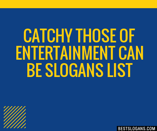 100 Catchy Those Of Entertainment Can Be Slogans 2024 Generator