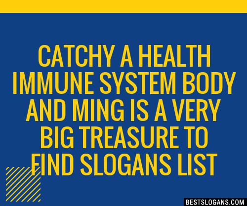 Catchy A Health Immune System Body And Ming Is A Very Big Treasure To Find Slogans List