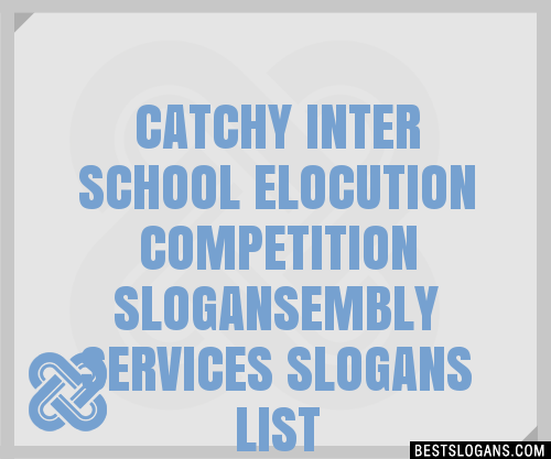 100+ Catchy Inter School Elocution Competition ,embly Services Slogans ...