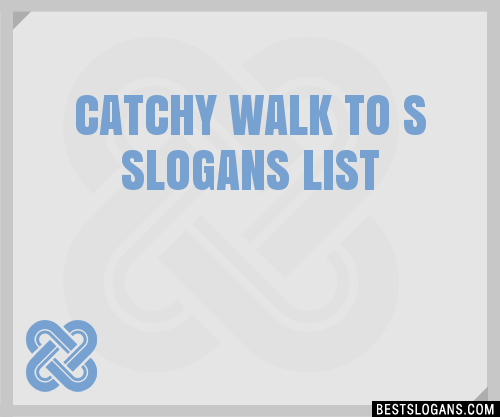 100-catchy-walk-to-s-slogans-2024-generator-phrases-taglines