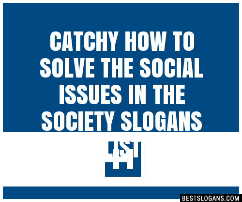 Catchy How To Solve The Social Issues In The Society Slogans Generator Phrases