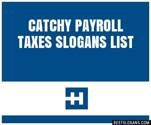 100 Catchy Payroll Taxes Slogans 2024 Generator Phrases Taglines