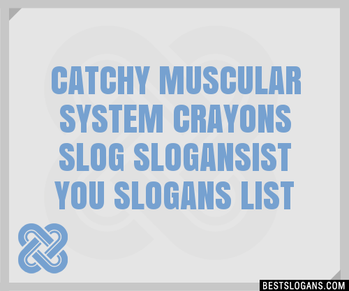 100+ Catchy Muscular System Crayons Slog ,ist You Slogans 2024 ...