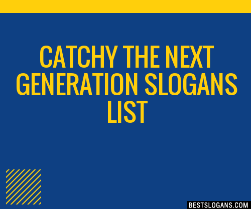 30-catchy-the-next-generation-slogans-list-taglines-phrases-names-2021