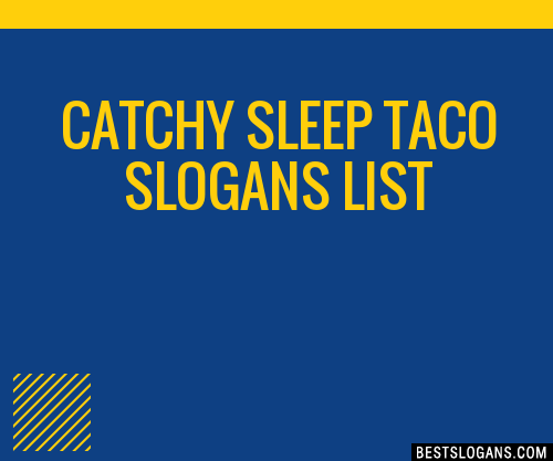 100-catchy-sleep-taco-slogans-2024-generator-phrases-taglines