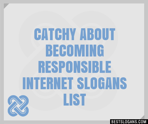 100 Catchy About Becoming Responsible Internet Slogans 2024 Generator Phrases And Taglines 0825