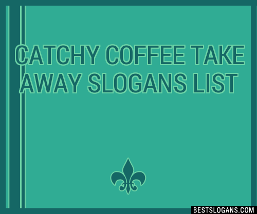 100-catchy-coffee-take-away-slogans-2024-generator-phrases-taglines