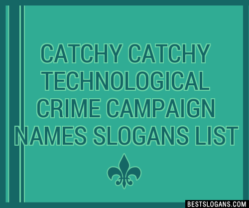 100-catchy-technological-crime-campaign-names-slogans-2024-generator