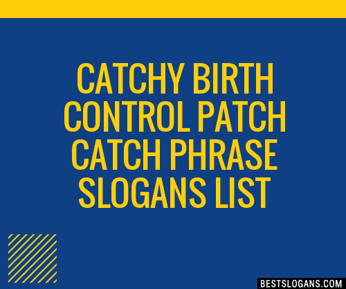 100 Catchy Birth Control Patch Catch Phrase Slogans 2024 Generator Phrases And Taglines 6414