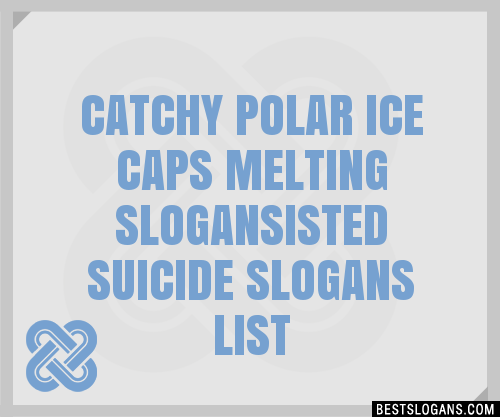 Catchy Polar Ice Caps Melting Isted Suicide Slogans