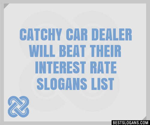 Catchy Car Dealer Will Beat Their Interest Rate Slogans Generator Phrases Taglines